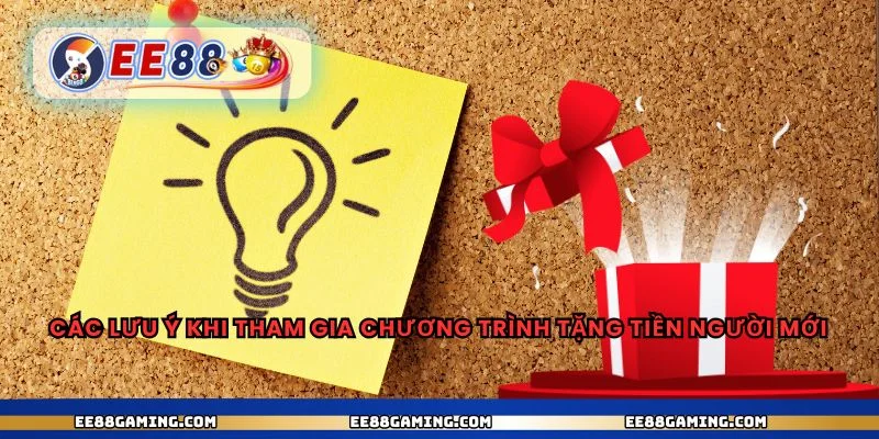 Các lưu ý khi tham gia chương trình tặng tiền người mới