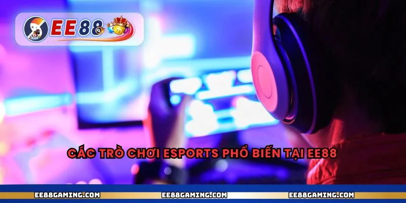 Các trò chơi esports phổ biến tại EE88