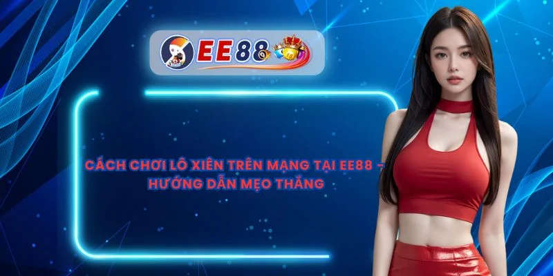 Cách Chơi Lô Xiên Trên Mạng