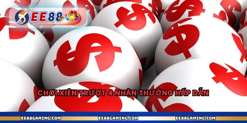 Chơi xiên trượt 4 nhận thưởng hấp dẫn
