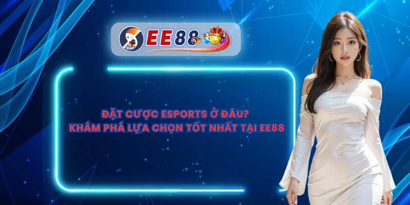 Đặt Cược Esports Ở Đâu