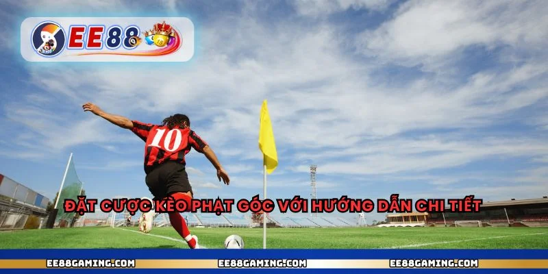 Đặt cược kèo phạt góc với hướng dẫn chi tiết