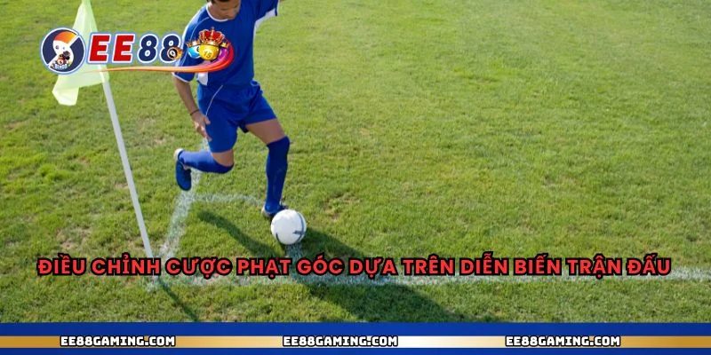 Điều chỉnh cược phạt góc dựa trên diễn biến trận đấu