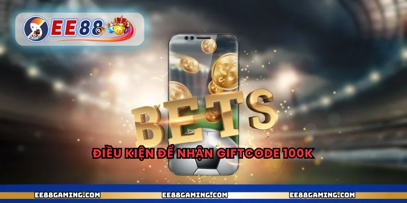 Điều kiện để nhận giftcode 100k