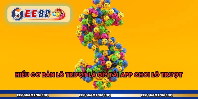 Hiểu cơ bản lô trượt là gì? Tải app chơi lô trượt