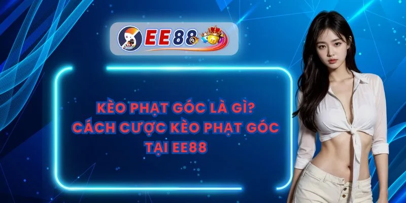 Kèo Phạt Góc Là Gì? Cách Cược Kèo Phạt Góc