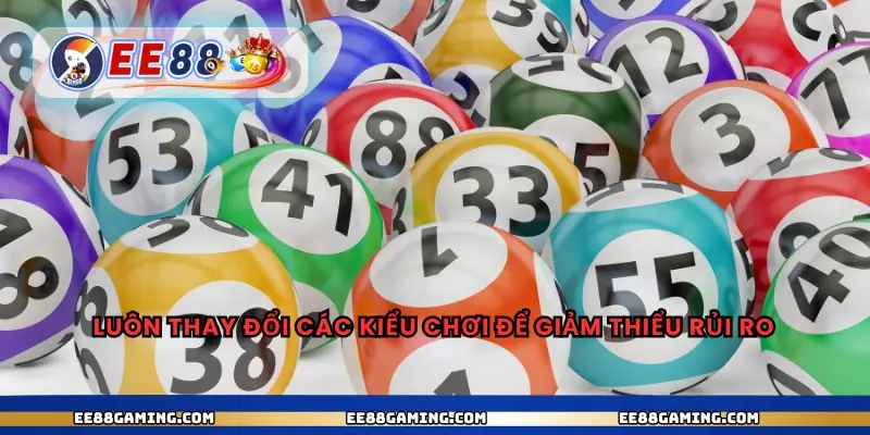 Luôn thay đổi các kiểu chơi để giảm thiểu rủi ro