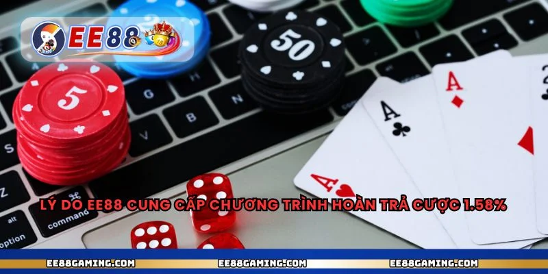 Lý do ee88 cung cấp chương trình hoàn trả cược 1.58%