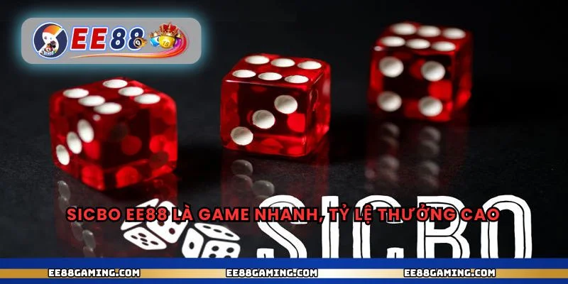Sicbo EE88 là game nhanh, tỷ lệ thưởng cao