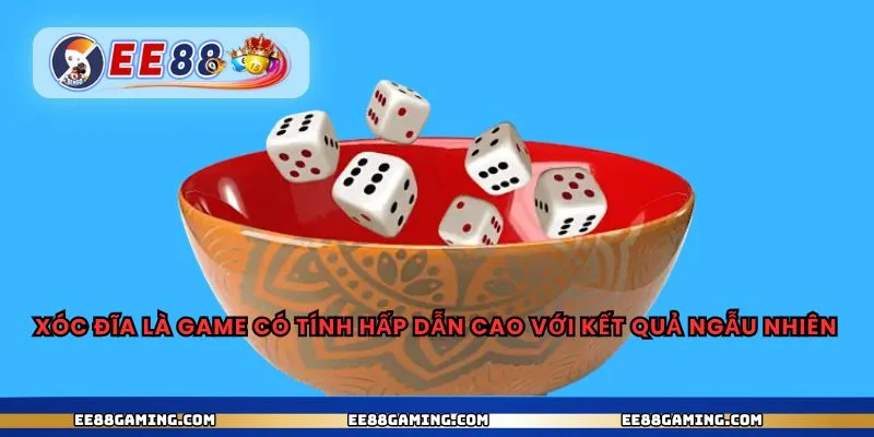 Xóc đĩa là game có tính hấp dẫn cao với kết quả ngẫu nhiên